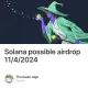 Solana possible airdrop 11/4/2024