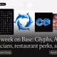 This week on Base: Glyphs, AI musicians, restaurant perks, and more