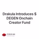 Drakula Introduces $DEGEN Onchain Creator Fund