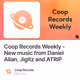 Coop Records Weekly - New music from Daniel Allan, Jigitz and ATRIP