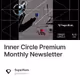 Inner Circle Premium Monthly Newsletter