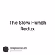 The Slow Hunch Redux