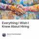 Everything I Wish I Knew About Hiring