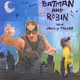 Batman & Robin (with Molly Moore)