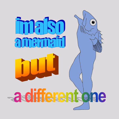 im also a mermaid, but a different one
