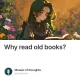 Why read old books?