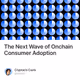 The Next Wave of Onchain Consumer Adoption