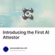 Introducing the First AI Attestor
