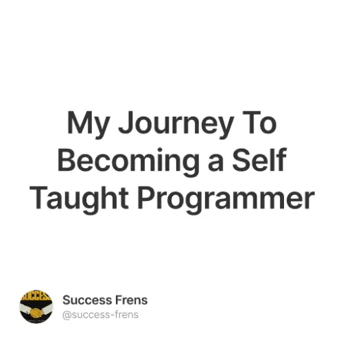My Journey To Becoming a Self Taught Programmer