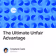 The Ultimate Unfair Advantage