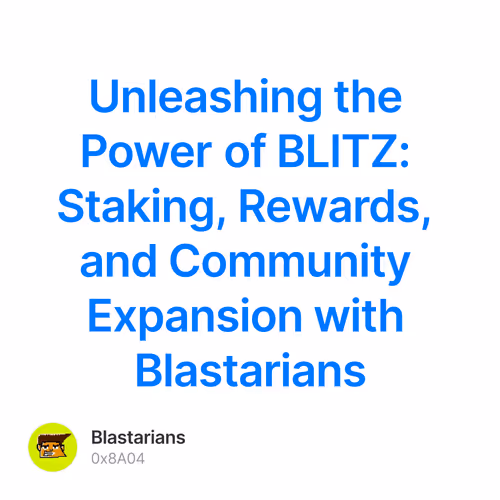 Unleashing the Power of BLITZ: Staking, Rewards, and Community Expansion with Blastarians