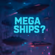 MEGA SHIPS