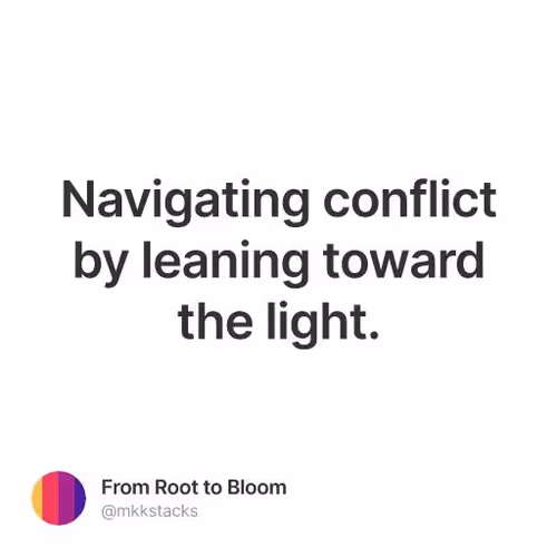 Navigating conflict by leaning toward the light.