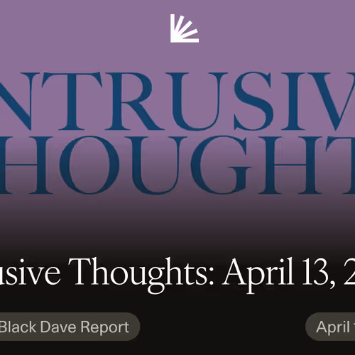 Intrusive Thoughts: April 13, 2025