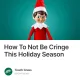 How To Not Be Cringe This Holiday Season