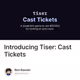 Introducing Tiser: Cast Tickets