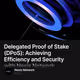 Delegated Proof of Stake (DPoS): Achieving Efficiency and Security with Nexis Network
