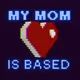 My Mom Is Based