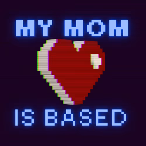 My Mom Is Based