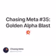 Chasing Meta #35: Golden Alpha Blast 💥