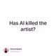 Has AI killed the artist?