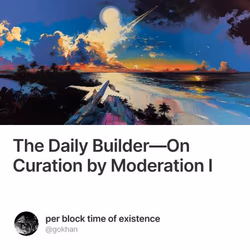 The Daily Builder—On Curation by Moderation I