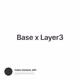 Base x Layer3