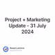 Project + Marketing Update - 31 July 2024