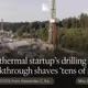 Geothermal startup’s drilling breakthrough shaves ‘tens of millions’ off costs