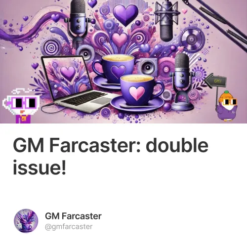 GM Farcaster: double issue!
