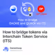 How to bridge tokens via Interchain Token Service (ITS)