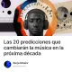 Las 20 predicciones que cambiarán la música en la próxima década