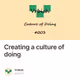 Creating a culture of doing