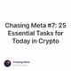 Chasing Meta #7: 25 Essential Tasks for Today in Crypto
