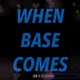 WHEN BASE COMES