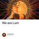 We are Lum