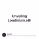 Unveiling Londinium.eth