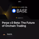Perps v3 Beta: The Future of Onchain Trading