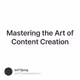 Mastering the Art of Content Creation