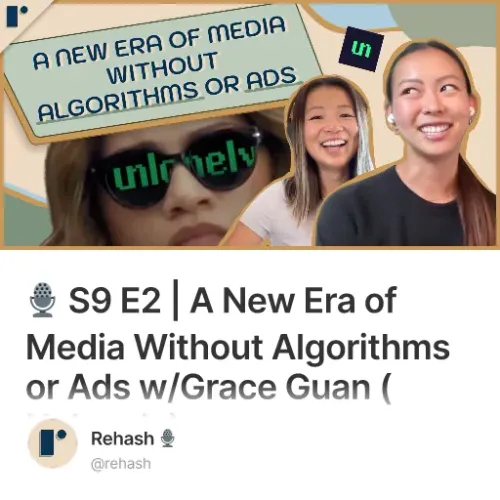 🎙️ S9 E2 | A New Era of Media Without Algorithms or Ads w/Grace Guan (Unlonely)