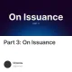 Part 3: On Issuance