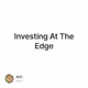 Investing At The Edge