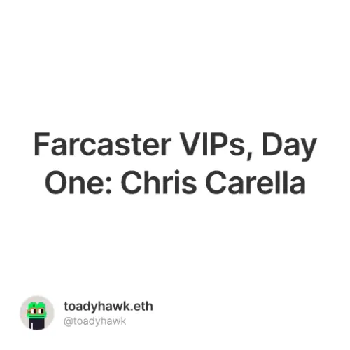 Farcaster VIPs, Day One: Chris Carella