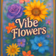 Vibe Flowers