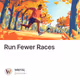 Run Fewer Races