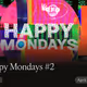 Happy Mondays #2