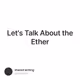 Let's Talk About the Ether