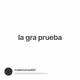 la gra prueba