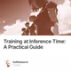 Training at Inference Time: A Practical Guide