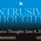 Intrusive Thoughts: June 8, 2025